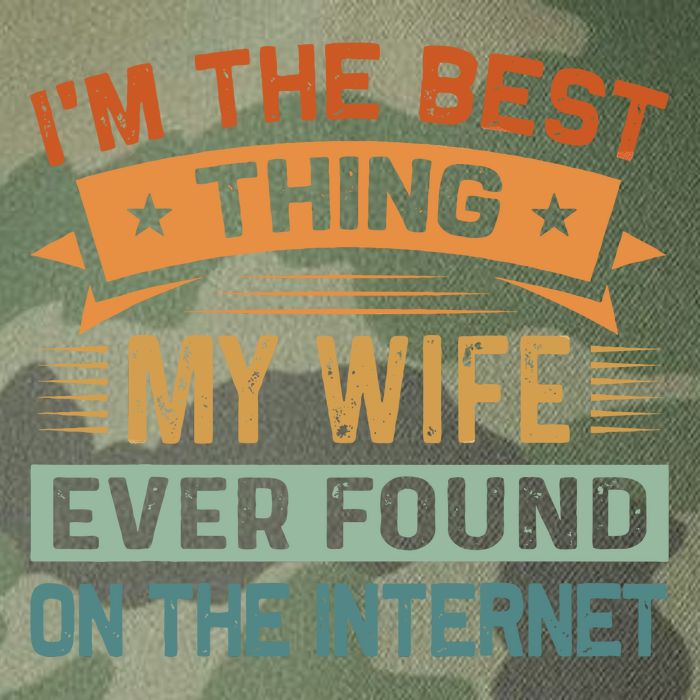 I'm The Best Thing My Wife Ever Found On The Internet Legacy Tie Dye Trucker Hat