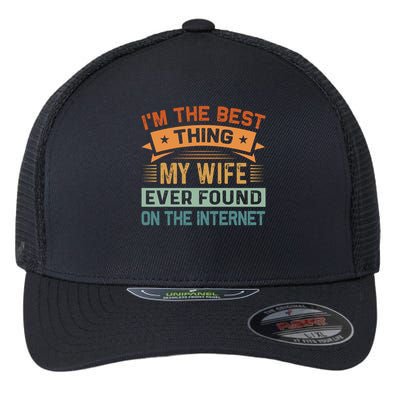 I'm The Best Thing My Wife Ever Found On The Internet Flexfit Unipanel Trucker Cap