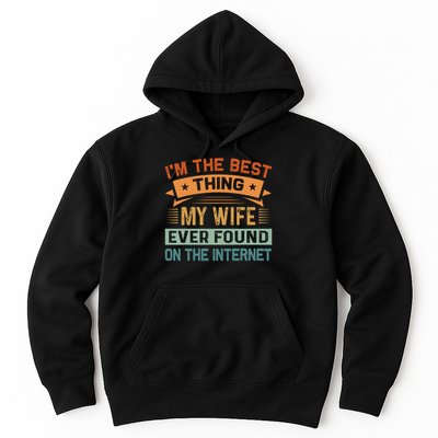 I'm The Best Thing My Wife Ever Found On The Internet Hoodie