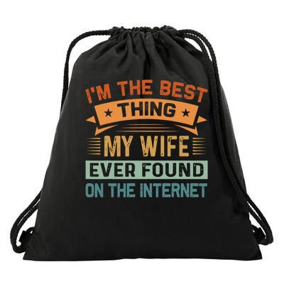 I'm The Best Thing My Wife Ever Found On The Internet Drawstring Bag