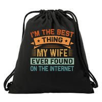I'm The Best Thing My Wife Ever Found On The Internet Drawstring Bag