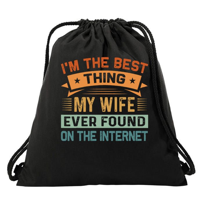 I'm The Best Thing My Wife Ever Found On The Internet Drawstring Bag