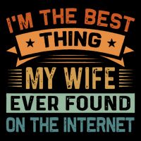 I'm The Best Thing My Wife Ever Found On The Internet Drawstring Bag