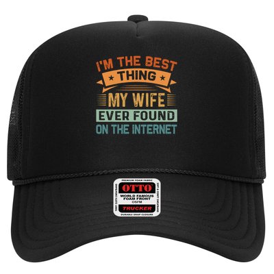 I'm The Best Thing My Wife Ever Found On The Internet Trucker Hat