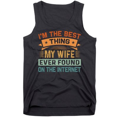 I'm The Best Thing My Wife Ever Found On The Internet Tank Top