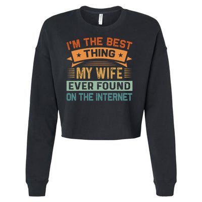 I'm The Best Thing My Wife Ever Found On The Internet Cropped Pullover Crew
