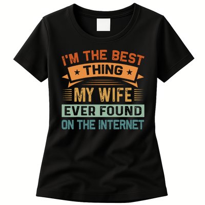 I'm The Best Thing My Wife Ever Found On The Internet Womens T-Shirt