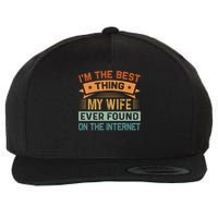 I'm The Best Thing My Wife Ever Found On The Internet Wool Snapback Cap