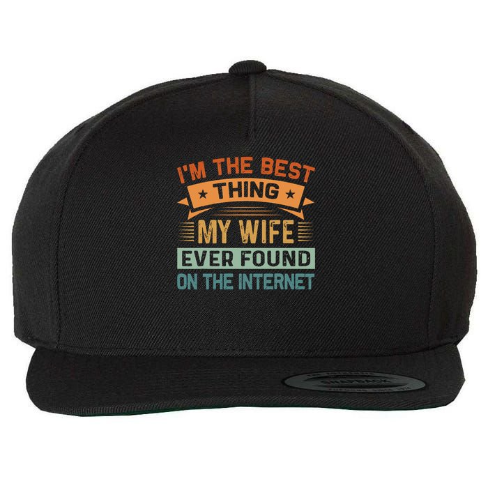 I'm The Best Thing My Wife Ever Found On The Internet Wool Snapback Cap