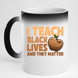 I Teach Black Lives And They Matter Teacher African Melanin Gift 11oz Black Color Changing Mug