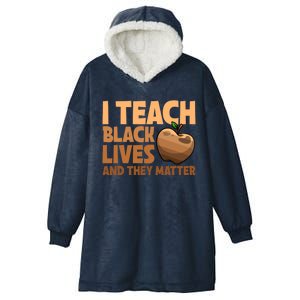 I Teach Black Lives And They Matter Teacher African Melanin Gift Hooded Wearable Blanket