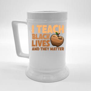 I Teach Black Lives And They Matter Teacher African Melanin Gift Beer Stein