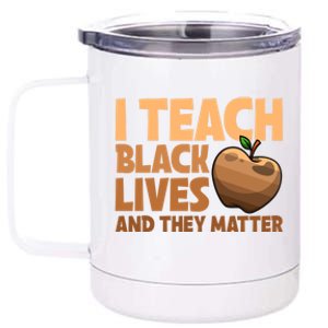 I Teach Black Lives And They Matter Teacher African Melanin Gift 12 oz Stainless Steel Tumbler Cup