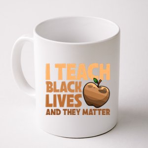 I Teach Black Lives And They Matter Teacher African Melanin Gift Coffee Mug