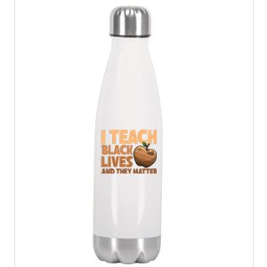 I Teach Black Lives And They Matter Teacher African Melanin Gift Stainless Steel Insulated Water Bottle