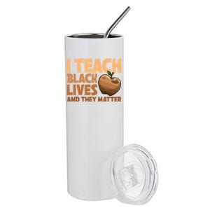 I Teach Black Lives And They Matter Teacher African Melanin Gift Stainless Steel Tumbler