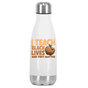 I Teach Black Lives And They Matter Teacher African Melanin Gift Stainless Steel Insulated Water Bottle