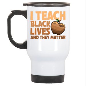 I Teach Black Lives And They Matter Teacher African Melanin Gift Stainless Steel Travel Mug