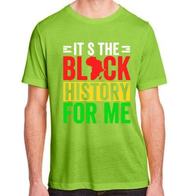 ItS The Black History For Me Black History Pride African Gift Adult ChromaSoft Performance T-Shirt