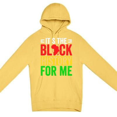 ItS The Black History For Me Black History Pride African Gift Premium Pullover Hoodie