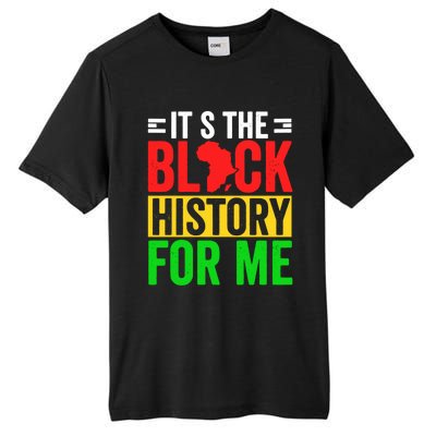 ItS The Black History For Me Black History Pride African Gift Tall Fusion ChromaSoft Performance T-Shirt