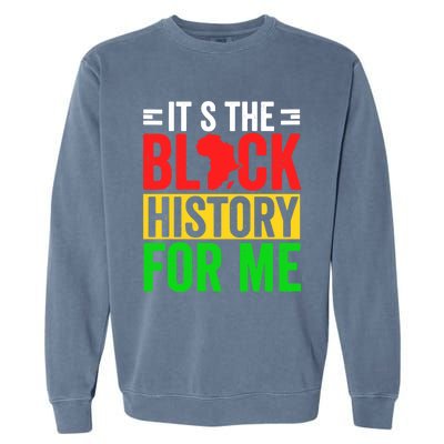 ItS The Black History For Me Black History Pride African Gift Garment-Dyed Sweatshirt