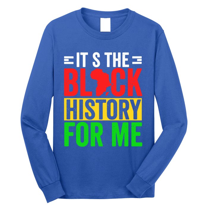 ItS The Black History For Me Black History Pride African Gift Long Sleeve Shirt