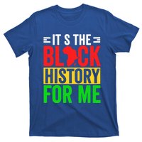 ItS The Black History For Me Black History Pride African Gift T-Shirt