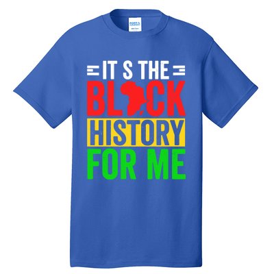 ItS The Black History For Me Black History Pride African Gift Tall T-Shirt