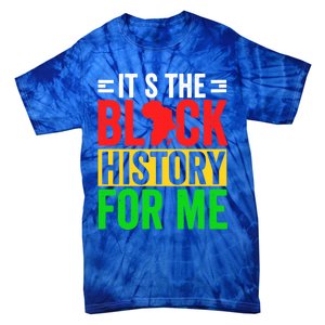 ItS The Black History For Me Black History Pride African Gift Tie-Dye T-Shirt