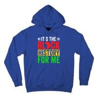 ItS The Black History For Me Black History Pride African Gift Tall Hoodie