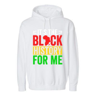 ItS The Black History For Me Black History Pride African Gift Garment-Dyed Fleece Hoodie