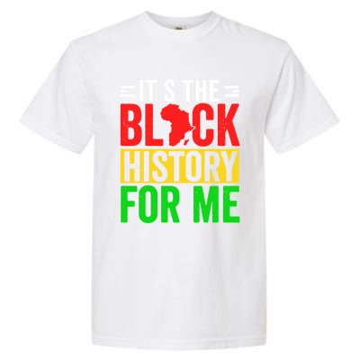 ItS The Black History For Me Black History Pride African Gift Garment-Dyed Heavyweight T-Shirt