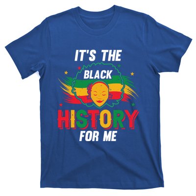 ItS The Black History For Me History Month Melanin Cool Gift T-Shirt