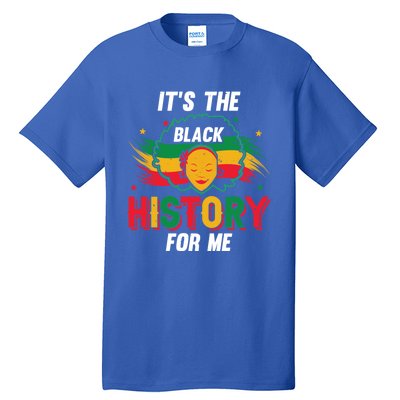 ItS The Black History For Me History Month Melanin Cool Gift Tall T-Shirt