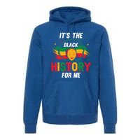 ItS The Black History For Me History Month Melanin Cool Gift Premium Hoodie