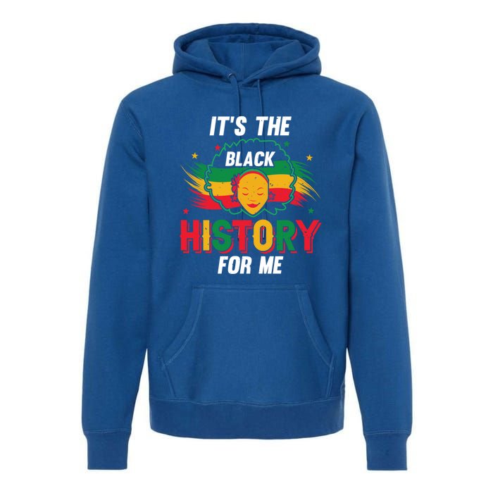 ItS The Black History For Me History Month Melanin Cool Gift Premium Hoodie