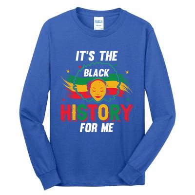 ItS The Black History For Me History Month Melanin Cool Gift Tall Long Sleeve T-Shirt