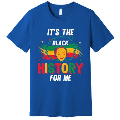 ItS The Black History For Me History Month Melanin Cool Gift Premium T-Shirt