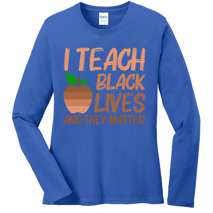 I Teach Black Lives Matter Juneteenth Black History Teacher Gift Ladies Long Sleeve Shirt