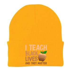 I Teach Black Lives And They Matter Teacher Melanin Juneteenth Cute Gift Knit Cap Winter Beanie