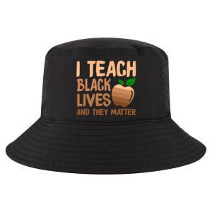 I Teach Black Lives And They Matter Teacher Melanin Juneteenth Cute Gift Cool Comfort Performance Bucket Hat