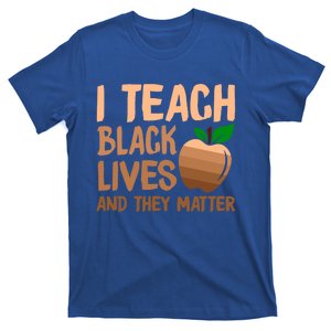 I Teach Black Lives And They Matter Teacher Melanin Juneteenth Cute Gift T-Shirt