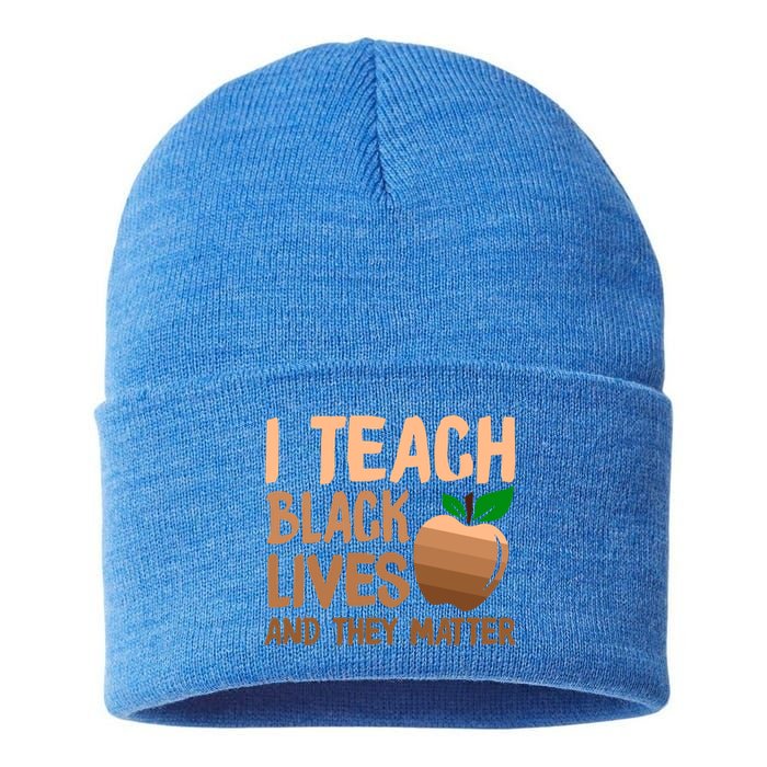 I Teach Black Lives And They Matter Teacher Melanin Juneteenth Cute Gift Sustainable Knit Beanie