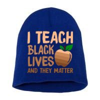 I Teach Black Lives And They Matter Teacher Melanin Juneteenth Cute Gift Short Acrylic Beanie