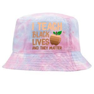 I Teach Black Lives And They Matter Teacher Melanin Juneteenth Cute Gift Tie-Dyed Bucket Hat