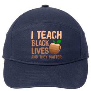 I Teach Black Lives And They Matter Teacher Melanin Juneteenth Cute Gift 7-Panel Snapback Hat