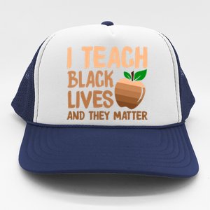 I Teach Black Lives And They Matter Teacher Melanin Juneteenth Cute Gift Trucker Hat