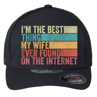 I'm The Best Thing My Wife Ever Found On The Internet Flexfit Unipanel Trucker Cap