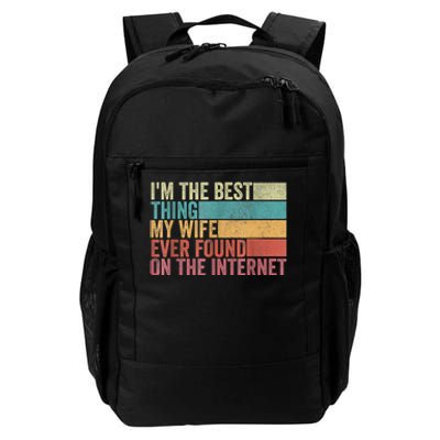 I'm The Best Thing My Wife Ever Found On The Internet Daily Commute Backpack